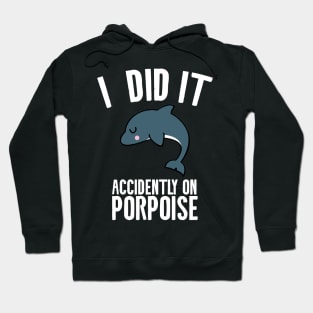 I did it accidently on porpoise Hoodie